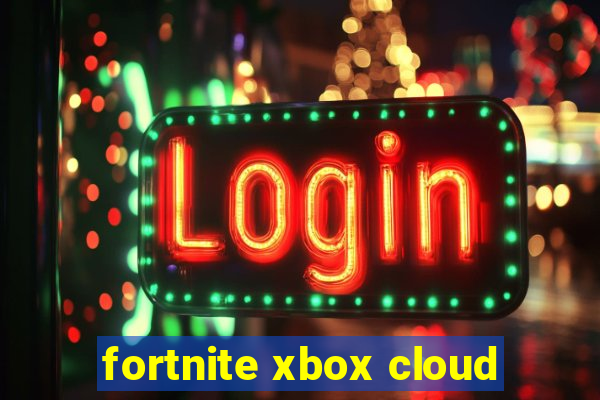 fortnite xbox cloud